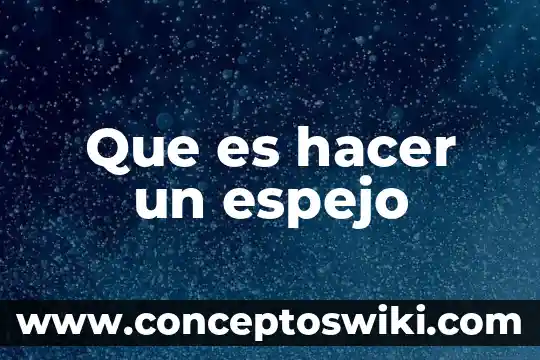 Que es el espejo social 6 Que es hacer un espejo