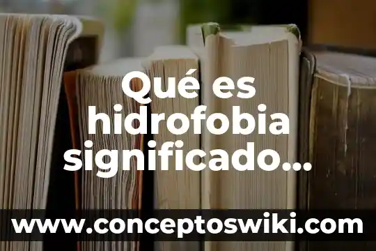Significado que es el odido para niños 3 Qué es hidrofobia significado etimológico