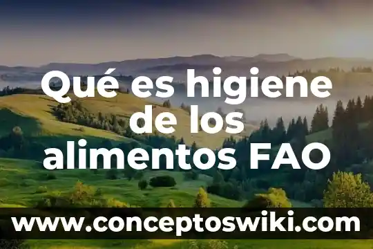 Que es programa de seguridad de higiene 8 Qué es higiene de los alimentos FAO