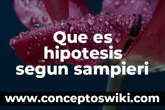 Qué es un niño según la psicología 7 Que es hipotesis segun sampieri