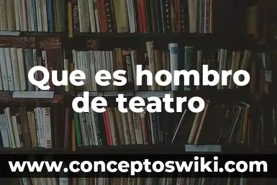 Teatro clasico caracteristicas aleman que es significado 8 Que es hombro de teatro