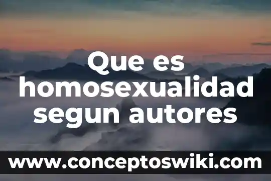 Por que es importante saber la percepcion hacia la homosexualidad 4 Que es homosexualidad segun autores