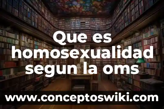 Por que es importante saber la percepcion hacia la homosexualidad 3 Que es homosexualidad segun la oms