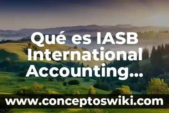 Que es international standard shipping 7 Qué es IASB International Accounting Standards Board