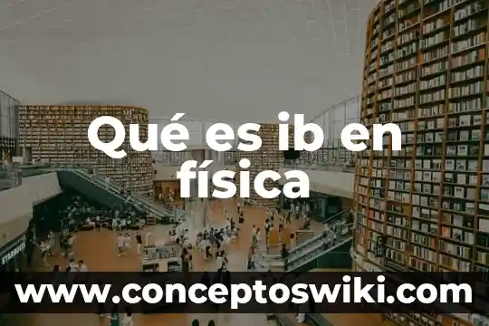 Que es la miopia en fisica 8 Qué es ib en física