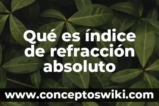 Investigación de que es reflexión y refracción 8 Qué es índice de refracción absoluto