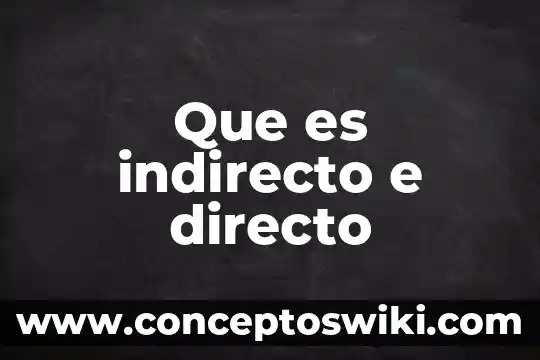 Que es el discurso directo y discurso indirecto 6 Que es indirecto e directo