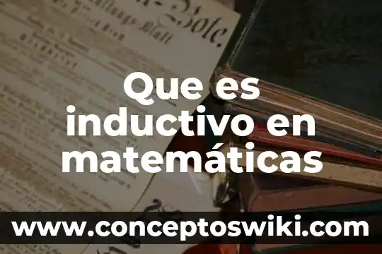Que es el metodo inductivo y un ejemplo 7 Que es inductivo en matemáticas