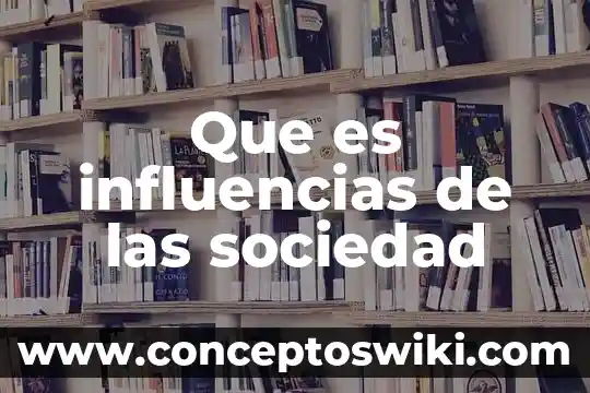 Que es una sociedad matrista 8 Que es influencias de las sociedad