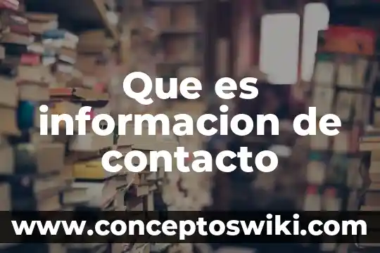 Que es el contacto con los libros 3 Que es informacion de contacto