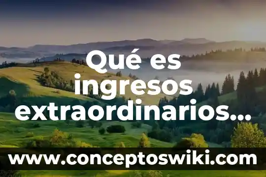 Que es inventarios perpetuos contabilidad 5 Qué es ingresos extraordinarios en contabilidad