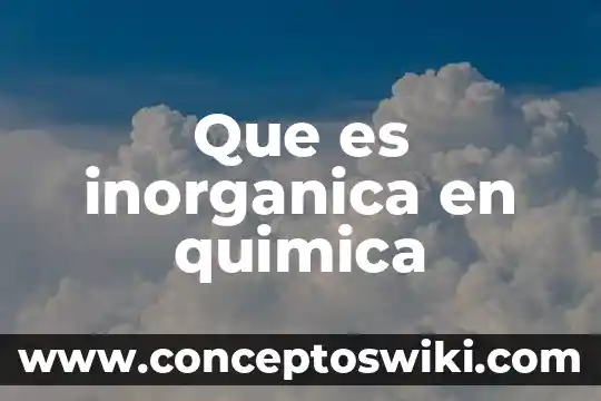 Que es productos inorganico en quimica 3 Que es inorganica en quimica