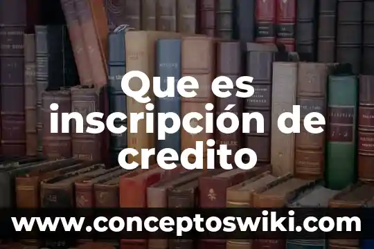 Número de inscripción que es 6 Que es inscripción de credito