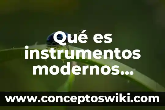 Que es cuadro de instrumentos 5 Qué es instrumentos modernos concepto