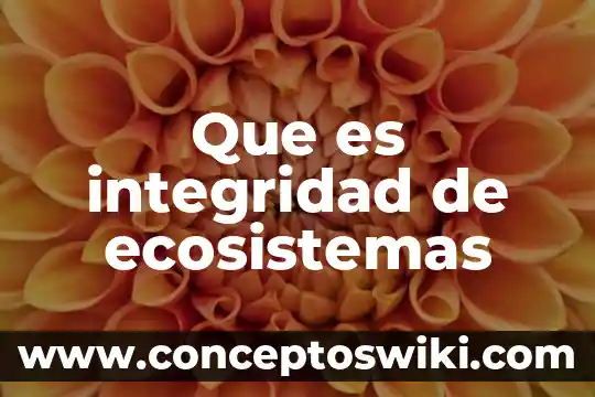 Ecosistemas acuáticos de agua dulce que es geográfica 6 Que es integridad de ecosistemas