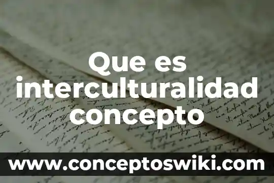 Vestigios de linaje que es 8 Que es interculturalidad concepto