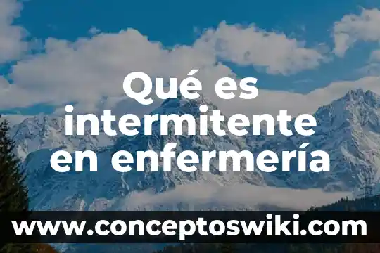 Que es reales o potenciales en enfermeria 8 Qué es intermitente en enfermería