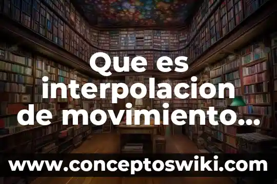 Que es el movimiento ecologista 6 Que es interpolacion de movimiento en macromedia flash