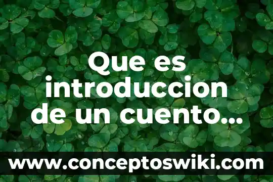 Que es re narrar un cuento 5 Que es introduccion de un cuento ejemplo