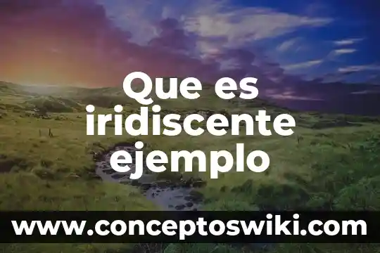 Qué es apellido fonético ejemplo 3 Que es iridiscente ejemplo