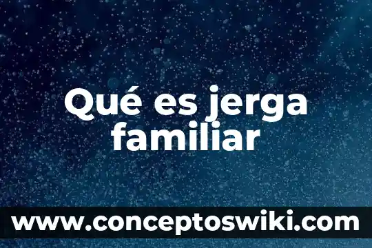Que es junta familiar 8 Qué es jerga familiar