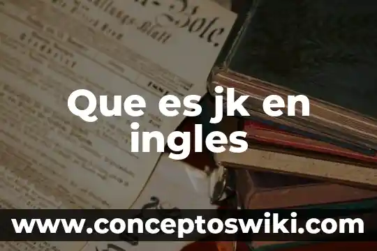 Qué es lánguidamente en inglés 4 Que es jk en ingles