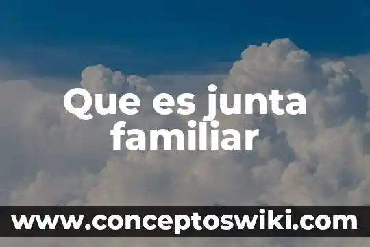 Que es circulo familiar 8 Que es junta familiar