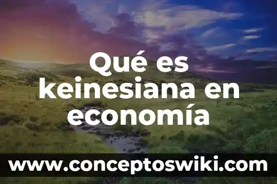 Que es la economia exportadora 3 Qué es keinesiana en economía