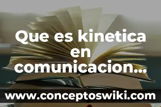 Que es comunicacion en el ambito laboral 3 Que es kinetica en comunicacion no verbal