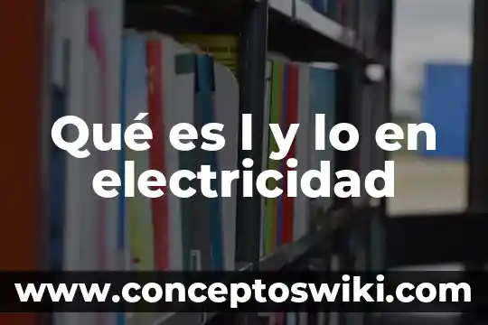 Qué es un esquema de electricidad 3 Qué es l y lo en electricidad