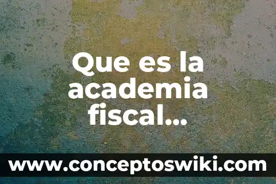 Que es una organizacion academia de la lengua 6 Que es la academia fiscal mexicana