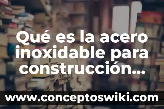 Que es el ciclo del agua y sus caracteristicas 5 Qué es la acero inoxidable para construcción características