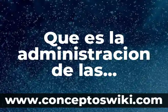 Concepto y qué es un presupuesto 5 Que es la administracion de las operaciones concepto