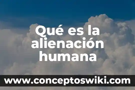 Que es la voluntad humana 5 Qué es la alienación humana