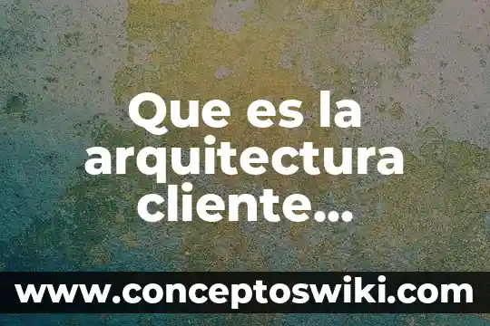 Que es valor estetico en arquitectura 4 Que es la arquitectura cliente servidor en infraestructuras