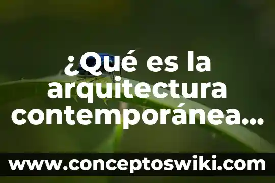 En arquitectura que es el angulo de la planta 6 ¿Qué es la arquitectura contemporánea origen?