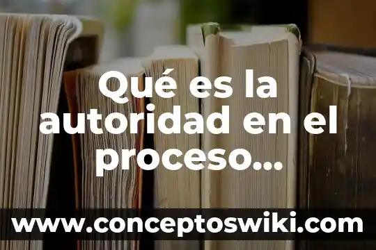 Qué es asertividad con autoridad 4 Qué es la autoridad en el proceso administrativo