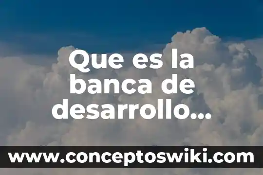 Qué es bicg latam mexico 5 Que es la banca de desarrollo mexico