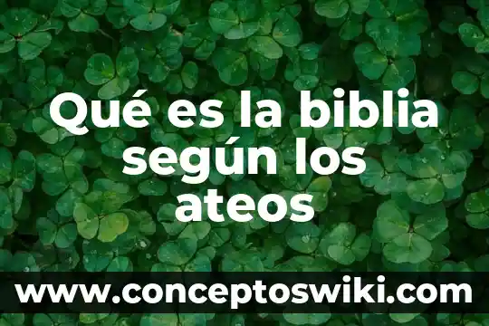 Qué es genealogía en la Biblia 6 Qué es la biblia según los ateos