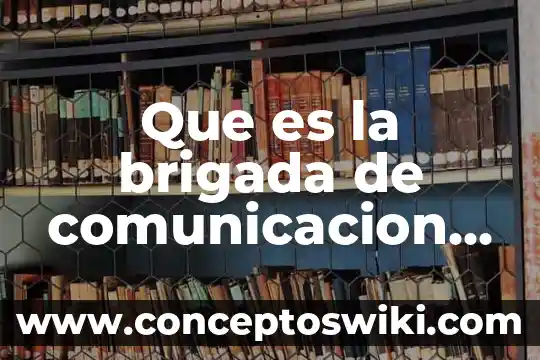 ¿Qué es Aditamento Significado? 3 Que es la brigada de comunicacion definicion