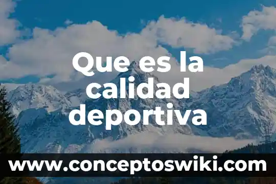 Qué es la calidad en un platillo 3 Que es la calidad deportiva