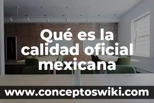 Que es una campaña oficial ejemplos 4 Qué es la calidad oficial mexicana
