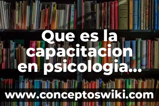Qué es criptomnesia en psicología 3 Que es la capacitacion en psicologia salud