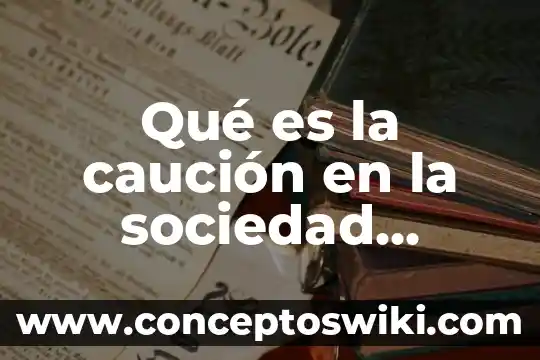 Qué es una sociedad fría y caliente 3 Qué es la caución en la sociedad anónima