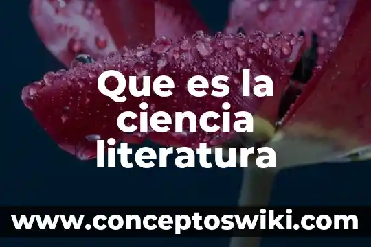 Que es informativoen literatura 6 Que es la ciencia literatura