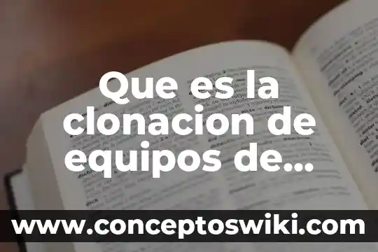 Qué es una clonación animal 4 Que es la clonacion de equipos de computo