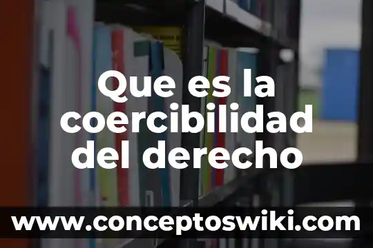 Que es y el que consiste el derecho castense 8 Que es la coercibilidad del derecho