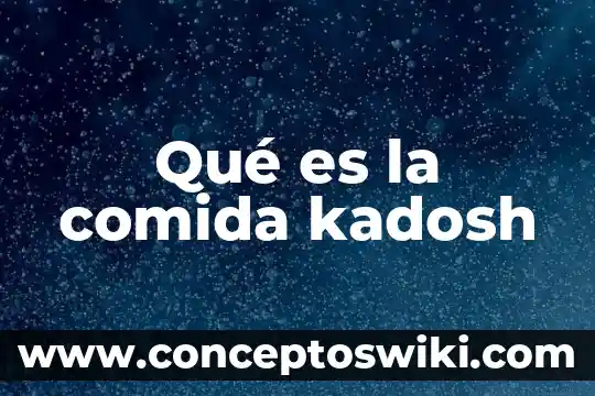 Por que es bueno comer comida china 7 Qué es la comida kadosh