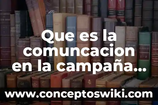 Que es política natalista 3 Que es la comuncacion en la campaña politica