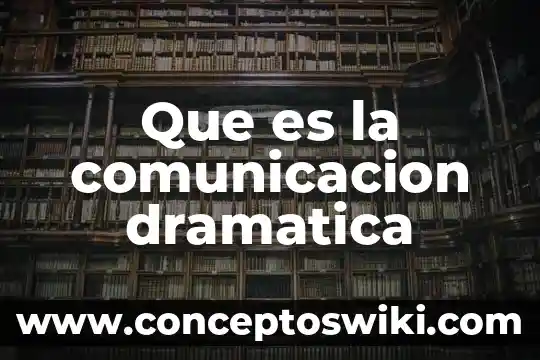 Que es kinetica en comunicacion no verbal 4 Que es la comunicacion dramatica